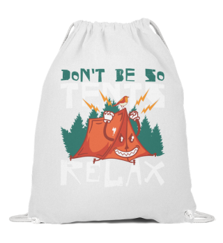 Don't be so tents Relax!