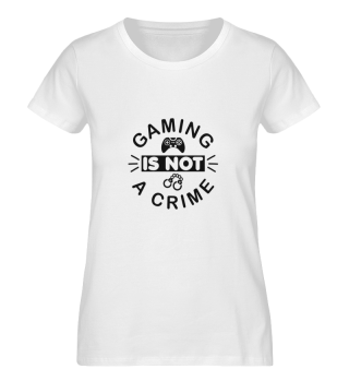 WOMAN T-SHIRT - gaming is not a crime