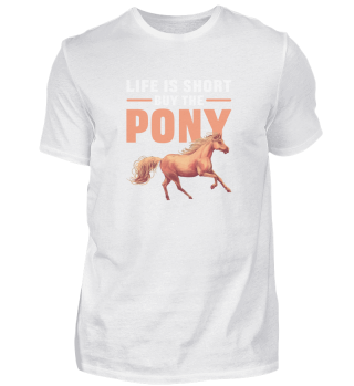Life Is To Short Buy The Pony - Horse Lover