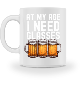 At My Age I Need Glasses Funny Beer