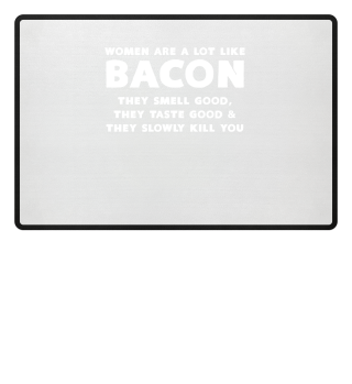 Women Are A Lot Like Bacon