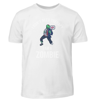 I Dont Need Therapy I Am A Zombie