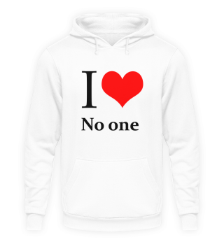 I love no one