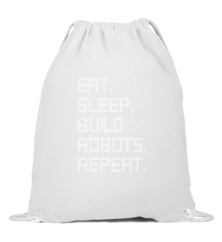 ROBOTICS : eat,sleep,build robots,repeat