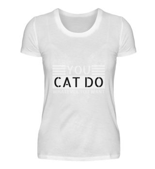 cats - You cat do whatever you want