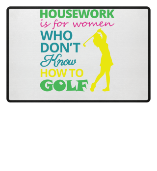 Housework For Women Who Don't Golf