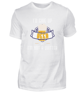 Funny Drinking Gift I'd Give Up Beer But I'm Not A Quitter Gift