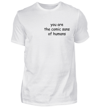 Comic Sans of Humans Geschenk Idee