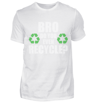 Bro do you even Recycle? Umwelt 