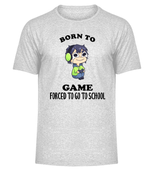 Born To Game Forced To Go To School