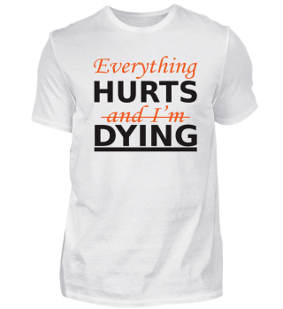 Everythings Hurts And I´m Dying