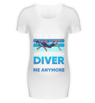 I'm A Dad And A Scuba Diver Nothing Scares Me Anymore Daddy