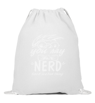 You Say Nerd Like It's A Bad Thing