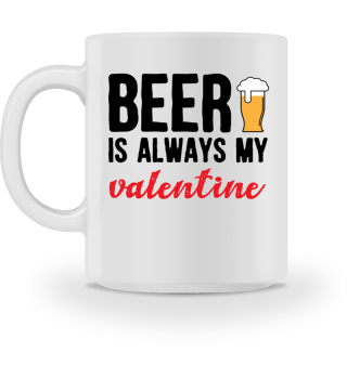 Beer is always my valentine