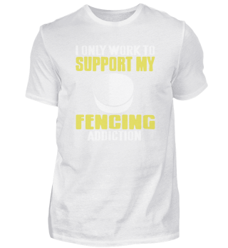 I Only Work To Support Fencing Addiction