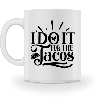 I Do It For The Tacos Motivation Quote For Taco Lover