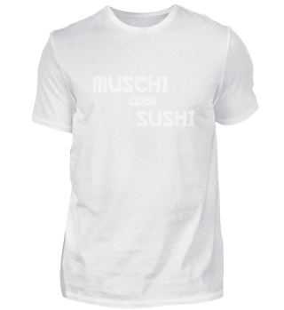 Muschi oder Sushi Erotik Urlaub Funshirt
