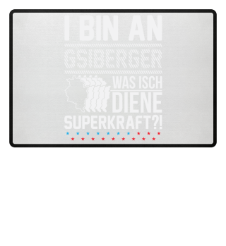 I BIN AN GSIBERGER. DIENE SUPERKRAFT?!