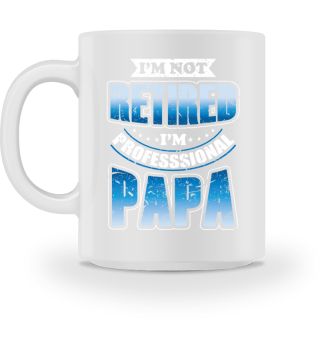I'm Not Retired I'm Professional Papa Vatertag Opa