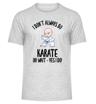 I Dont Always Do Karate Oh Wait Yes I Do