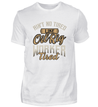 No Tired Like Oil Rig Worker Tired - Oilfield Worker Oilman product