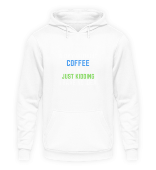 A Day Without Coffee Just Kidding No Idea - Funny Coffee
