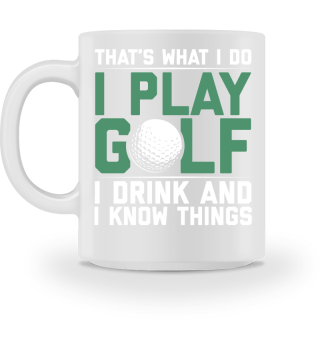 That's What I Do I Play Golf I Drink I Know Things Funny