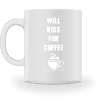 Will Kiss For Coffee Caffeine Lover Cafe
