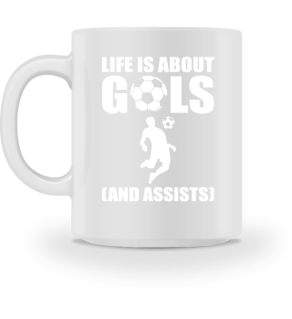 Life Is About Goals And Assists Soccer Player