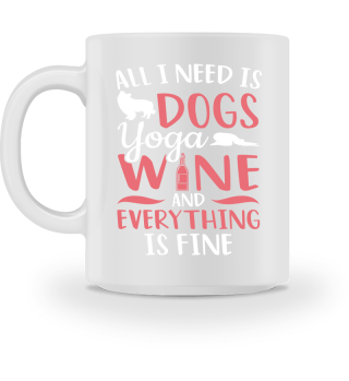 Meditation All I Need Is Dogs Wine Yoga