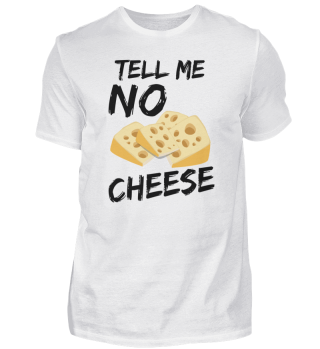 Tell me no Cheese