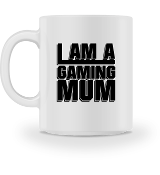 I am a Gaming Mum - Gaming