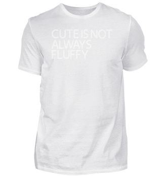Cute is not always fluffy für einen