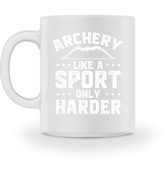 Archery Like A Sport Only Harder Archer Gift
