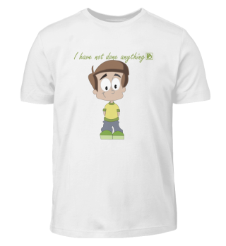 T-Shirt, I have not done anything
