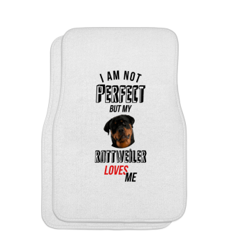 I'm not perfect, but my Rottweiler loves