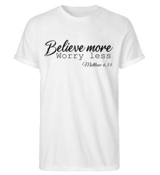 Believe more - worry less