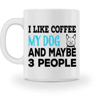 I Like Coffee my Dog And Maybe 3 People