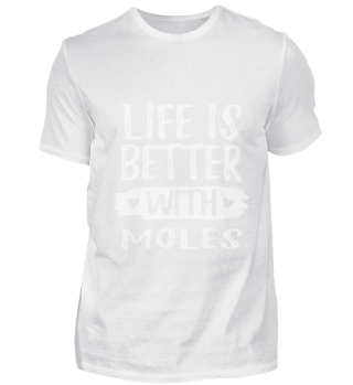 LIFE IS BETTER WITH MOLES