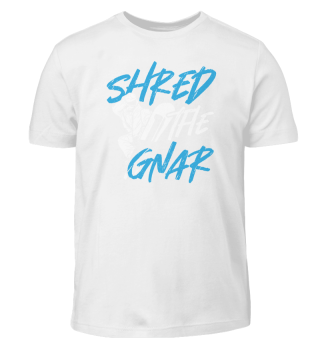 Shred The Gnar Snowboarding Snowboarder