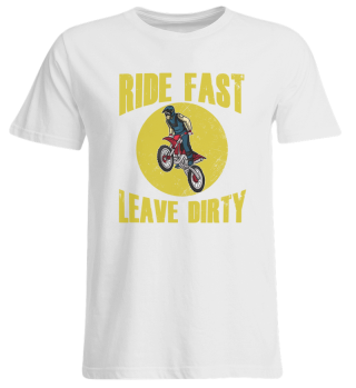 RIDE FAST LEAVE DIRTY 