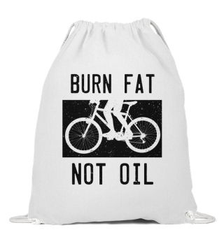 Burn Fat not Oil - Fahrrad, Bike Shirt