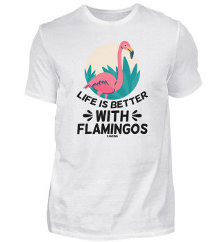 Life Is Better With Flamingos