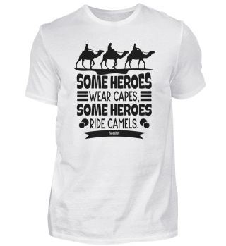 Some Heroes Wear Capes Some Heroes Ride Camels