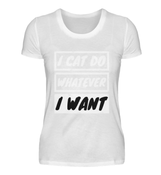 cats - I cat do whatever I want