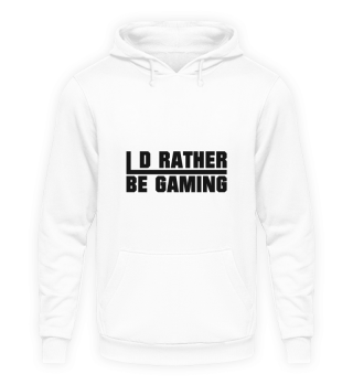 I d Rather be Gaming - Gaming