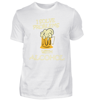 I Solve Problems With Alcohol