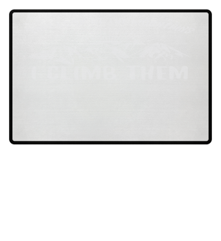 They look at the Mountains I climb them gift