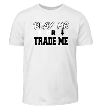 Trading - Play Me Or Trade Me