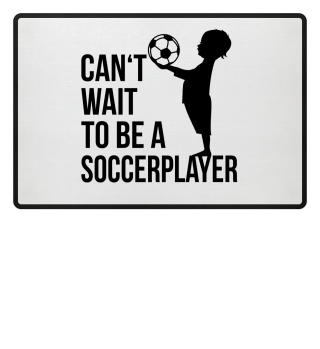 Cant wait to be a Soccerplayer